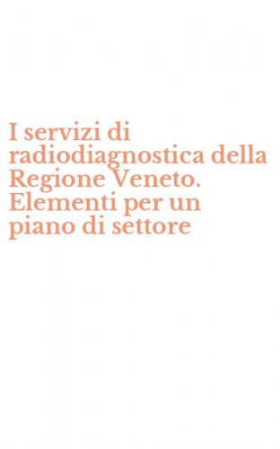 I servizi di radiodiagnostica della Regione Veneto. Elementi per un piano di settore