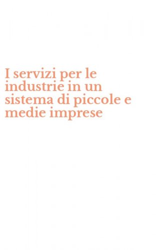 I servizi per le industrie in un sistema di piccole e medie imprese