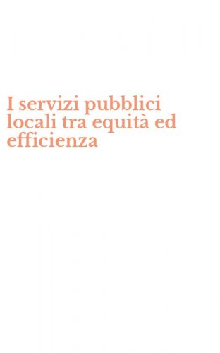 I servizi pubblici locali tra equit&agrave; ed efficienza