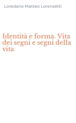 Identit&agrave; e forma. Vita dei segni e segni della vita