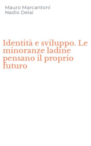 Identit&agrave; e sviluppo. Le minoranze ladine pensano il proprio futuro