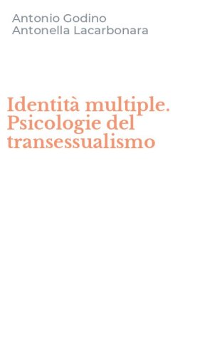 Identit&agrave; multiple. Psicologie del transessualismo
