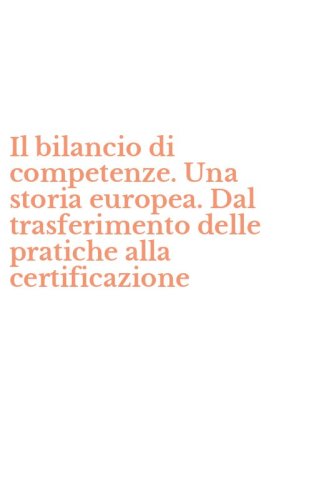 Il bilancio di competenze. Una storia europea. Dal trasferimento delle pratiche alla certificazione