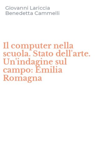Il computer nella scuola. Stato dell'arte. Un'indagine sul campo: Emilia Romagna
