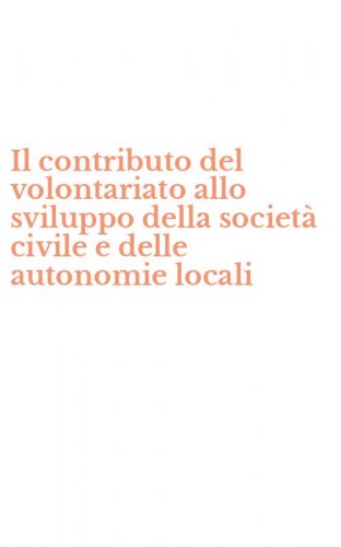 Il contributo del volontariato allo sviluppo della societ&agrave; civile e delle autonomie locali