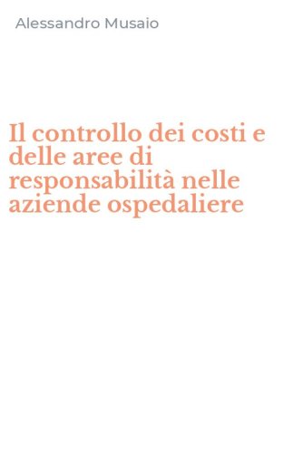 Il controllo dei costi e delle aree di responsabilit&agrave; nelle aziende ospedaliere