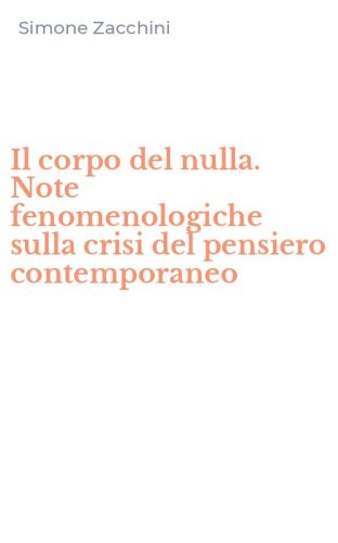 Il corpo del nulla. Note fenomenologiche sulla crisi del pensiero contemporaneo