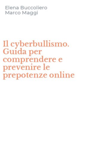 Il cyberbullismo. Guida per comprendere e prevenire le prepotenze online