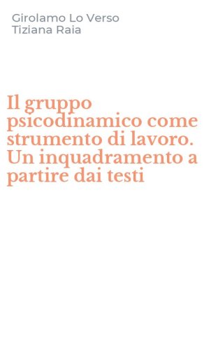 Il gruppo psicodinamico come strumento di lavoro. Un inquadramento a partire dai testi