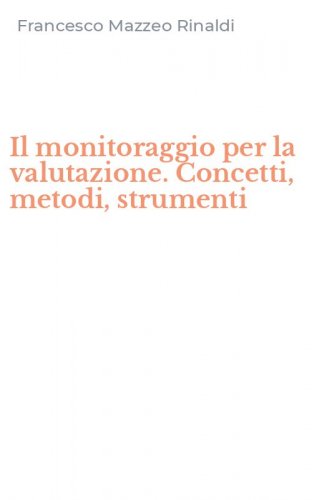Il monitoraggio per la valutazione. Concetti, metodi, strumenti
