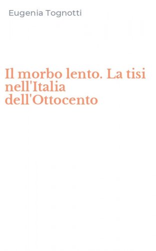 Il morbo lento. La tisi nell'Italia dell'Ottocento