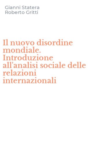 Il nuovo disordine mondiale. Introduzione all'analisi sociale delle relazioni internazionali