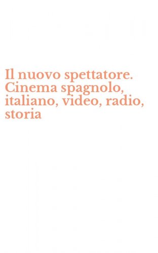 Il nuovo spettatore. Cinema spagnolo, italiano, video, radio, storia