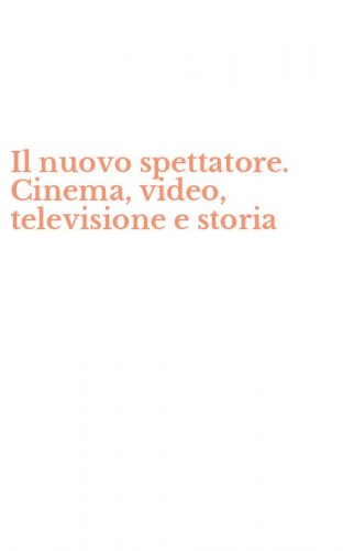 Il nuovo spettatore. Cinema, video, televisione e storia