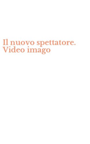 Il nuovo spettatore. Video imago