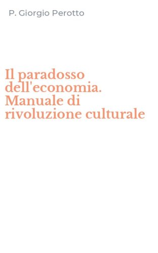 Il paradosso dell'economia. Manuale di rivoluzione culturale