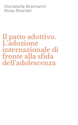 Il patto adottivo. L'adozione internazionale di fronte alla sfida dell'adolescenza