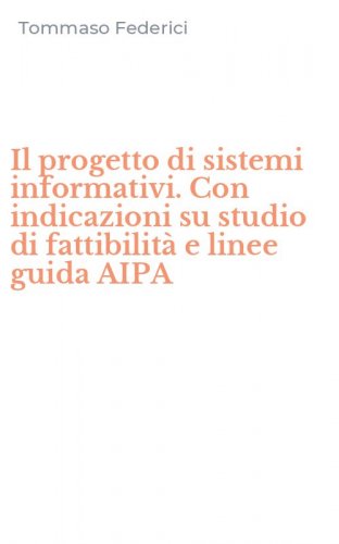 Il progetto di sistemi informativi. Con indicazioni su studio di fattibilit&agrave; e linee guida AIPA