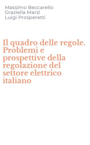 Il quadro delle regole. Problemi e prospettive della regolazione del settore elettrico italiano