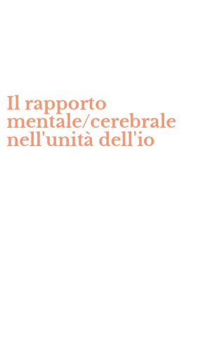 Il rapporto mentale/cerebrale nell'unit&agrave; dell'io