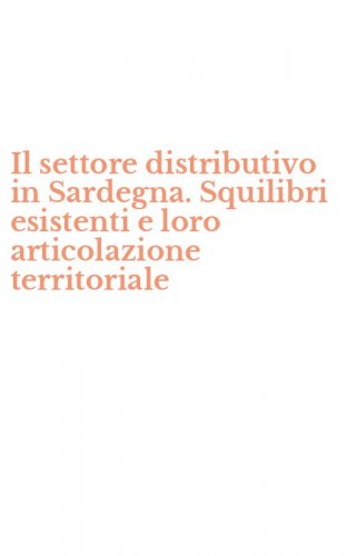 Il settore distributivo in Sardegna. Squilibri esistenti e loro articolazione territoriale