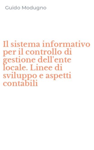Il sistema informativo per il controllo di gestione dell'ente locale. Linee di sviluppo e aspetti contabili