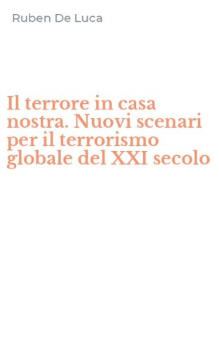 Il terrore in casa nostra. Nuovi scenari per il terrorismo globale del XXI secolo