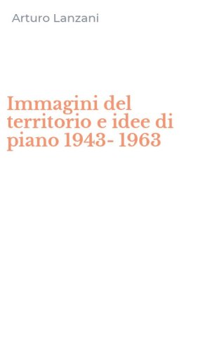 Immagini del territorio e idee di piano 1943-1963