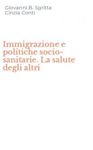 Immigrazione e politiche socio-sanitarie. La salute degli altri