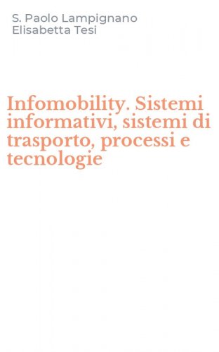 Infomobility. Sistemi informativi, sistemi di trasporto, processi e tecnologie