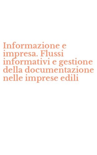 Informazione e impresa. Flussi informativi e gestione della documentazione nelle imprese edili
