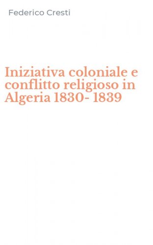 Iniziativa coloniale e conflitto religioso in Algeria 1830-1839