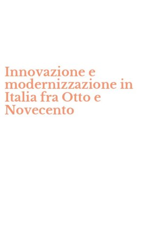 Innovazione e modernizzazione in Italia fra Otto e Novecento