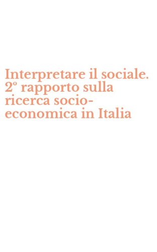 Interpretare il sociale. 2&ordm; rapporto sulla ricerca socio-economica in Italia