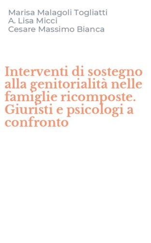 Interventi di sostegno alla genitorialit&agrave; nelle famiglie ricomposte. Giuristi e psicologi a confronto