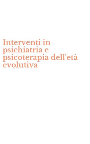 Interventi in psichiatria e psicoterapia dell'et&agrave; evolutiva