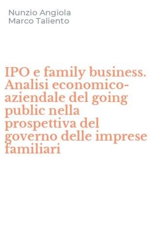 IPO e family business. Analisi economico-aziendale del going public nella prospettiva del governo delle imprese familiari