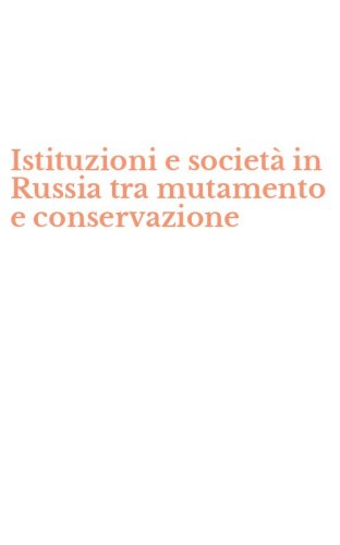 Istituzioni e societ&agrave; in Russia tra mutamento e conservazione