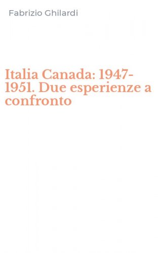 Italia Canada: 1947-1951. Due esperienze a confronto