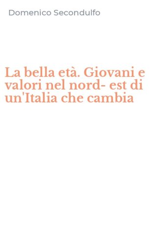 La bella et&agrave;. Giovani e valori nel nord-est di un'Italia che cambia