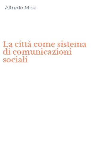 La citt&agrave; come sistema di comunicazioni sociali