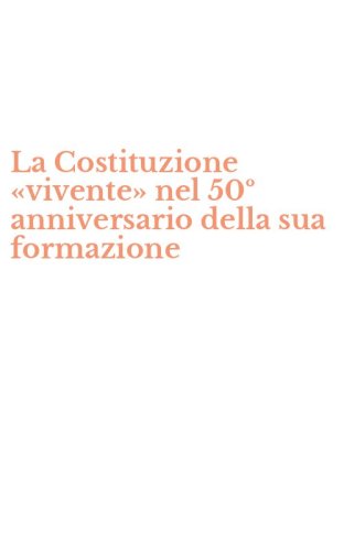 La Costituzione &laquo;vivente&raquo; nel 50&ordm; anniversario della sua formazione