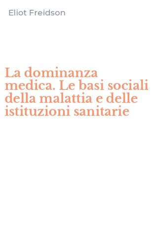 La dominanza medica. Le basi sociali della malattia e delle istituzioni sanitarie