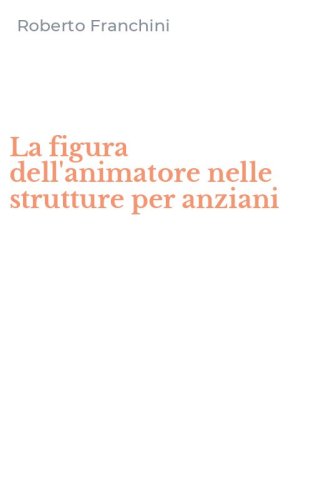 La figura dell'animatore nelle strutture per anziani