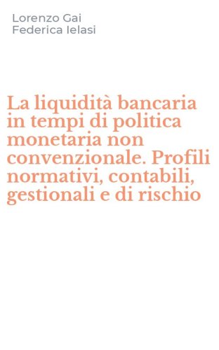 La liquidit&agrave; bancaria in tempi di politica monetaria non convenzionale. Profili normativi, contabili, gestionali e di rischio