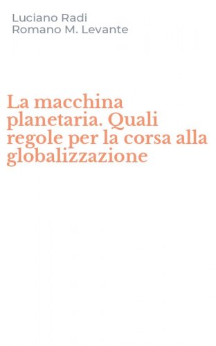 La macchina planetaria. Quali regole per la corsa alla globalizzazione