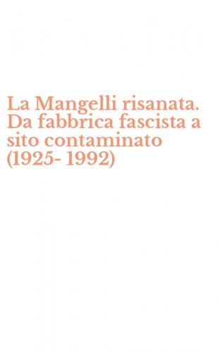 La Mangelli risanata. Da fabbrica fascista a sito contaminato (1925-1992)