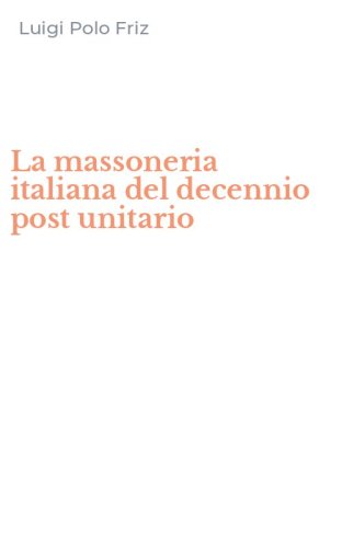 La massoneria italiana del decennio post unitario