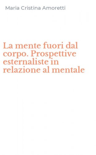 La mente fuori dal corpo. Prospettive esternaliste in relazione al mentale
