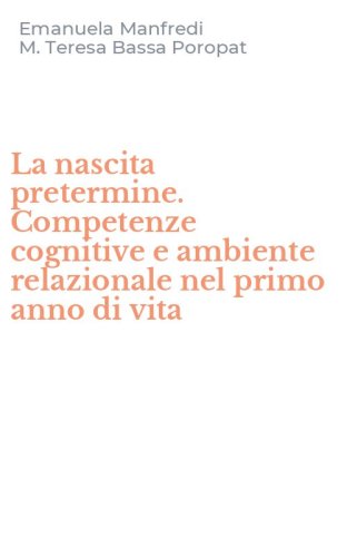 La nascita pretermine. Competenze cognitive e ambiente relazionale nel primo anno di vita